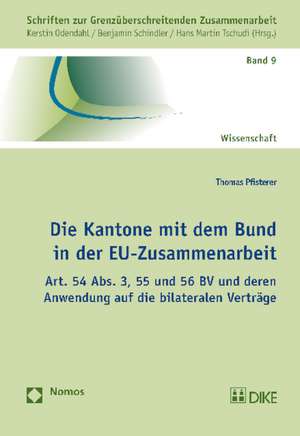 Die Kantone Mit Dem Bund in Der Eu-Zusammenarbeit: Art. 54 ABS. 3, 55 Und 56 Bv Und Deren Anwendung Auf Die Bilateralen Vertrage de Thomas Pfisterer