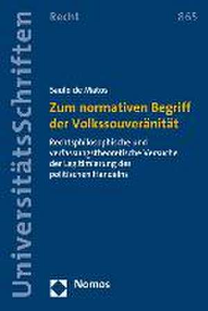 Zum Normativen Begriff Der Volkssouveranitat: Rechtsphilosophische Und Verfassungstheoretische Versuche Der Legitimierung Des Politischen Handelns de Saulo de Matos