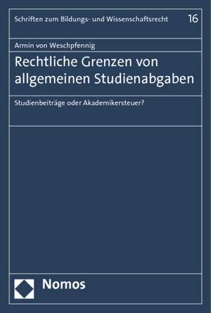 Rechtliche Grenzen von allgemeinen Studienabgaben de Armin von Weschpfennig