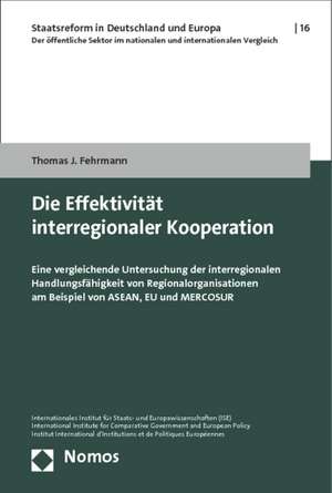 Die Effektivitat Interregionaler Kooperation: Eine Vergleichende Untersuchung Der Interregionalen Handlungsfahigkeit Von Regionalorganisationen Am Bei de Thomas J. Fehrmann