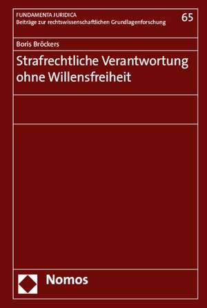 Strafrechtliche Verantwortung Ohne Willensfreiheit: Brucke Zwischen Wissenschaft Und Praxis de Boris Bröckers