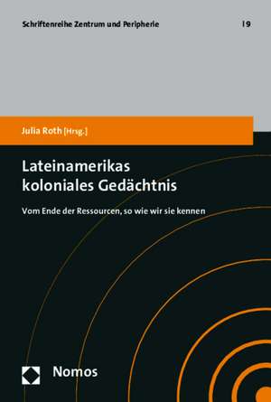 Lateinamerikas koloniales Gedächtnis de Julia Roth