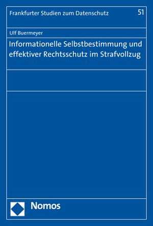 Informationelle Selbstbestimmung und effektiver Rechtsschutz im Strafvollzug de Ulf Buermeyer