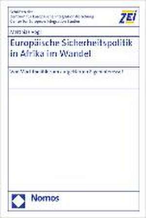 Europaische Sicherheitspolitik in Afrika Im Wandel: Von Machtpolitik Zum Aufgeklarten Eigeninteresse? de Matthias Vogl