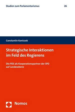 Strategische Interaktionen Im Feld Des Regierens: Die Pds ALS Kooperationspartner Der SPD Auf Landesebene de Constantin Koniczek