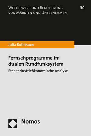 Fernsehprogramme Im Dualen Rundfunksystem: Eine Industrieokonomische Analyse de Julia Rothbauer