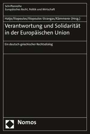 Verantwortung Und Solidaritat in Der Europaischen Union: Ein Deutsch-Griechischer Rechtsdialog de Armin Hatje