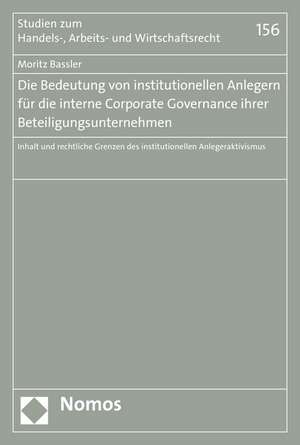 Die Bedeutung Von Institutionellen Anlegern Fur Die Interne Corporate Governance Ihrer Beteiligungsunternehmen: Inhalt Und Rechtliche Grenzen Des Inst de Moritz Bassler