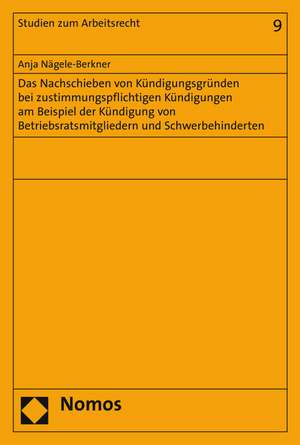 Das Nachschieben Von Kundigungsgrunden Bei Zustimmungspflichtigen Kundigungen Am Beispiel Der Kundigung Von Betriebsratsmitgliedern Und Schwerbehinder: Explorations in Visual and Material Practices de Anja Nägele-Berkner