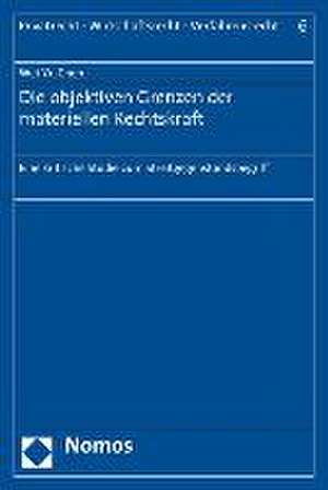 Die Objektiven Grenzen Der Materiellen Rechtskraft: Eine Kritische Studie Zum Streitgegenstandsbegriff de Wei-Yu Chen