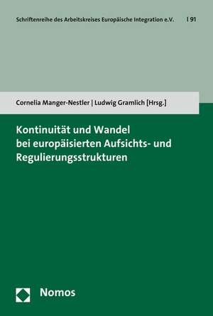 Kontinuitat Und Wandel Bei Europaisierten Aufsichts- Und Regulierungsstrukturen: Handbuch Fur Wissenschaft Und Studium de Cornelia Manger-Nestler