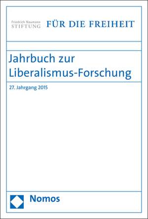 Jahrbuch Zur Liberalismus-Forschung: 27. Jahrgang 2015 de Eckart Conze