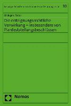 Die Enteignungsrechtliche Vorwirkung - Insbesondere Von Planfeststellungsbeschlussen: Eine Untersuchung Unter Besonderer Berucksichtigung Der Neueren Rechtsprechung Des Egmr de Hildegard Falter