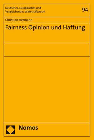 Fairness Opinion Und Haftung: Entwicklung Und Wissenschaftliche Erfassung VOR Dem Hintergrund Unterschiedlicher Strukturmodelle de Christian Hermann