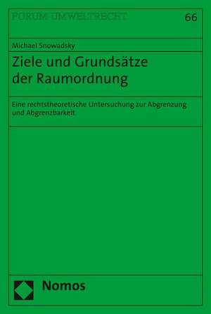 Ziele Und Grundsatze Der Raumordnung: Eine Rechtstheoretische Untersuchung Zur Abgrenzung Und Abgrenzbarkeit de Michael Snowadsky