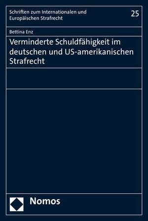 Verminderte Schuldfahigkeit Im Deutschen Und Us-Amerikanischen Strafrecht: Entscheidungsfindung, Meldeverhalten Und Kriminologische Bewertung de Bettina Enz