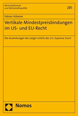 Vertikale Mindestpreisbindungen Im Us- Und Eu-Recht: Die Auswirkungen Des Leegin-Urteils Des U.S. Supreme Court de Fabian Hübener