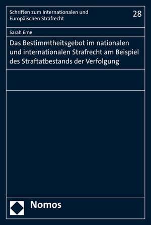 Das Bestimmtheitsgebot Im Nationalen Und Internationalen Strafrecht Am Beispiel Des Straftatbestands Der Verfolgung: Handkommentar de Sarah Erne