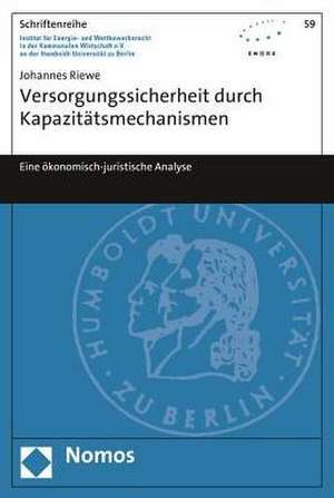 Versorgungssicherheit Durch Kapazitatsmechanismen: Eine Okonomisch-Juristische Analyse de Johannes Riewe