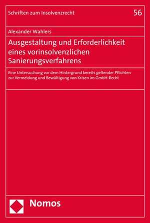 Ausgestaltung und Erforderlichkeit eines vorinsolvenzlichen Sanierungsverfahrens de Alexander Wahlers