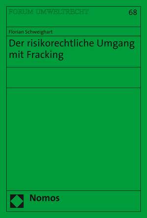 Der risikorechtliche Umgang mit Fracking de Florian Schweighart