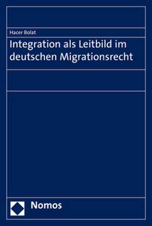 Integration als Leitbild im deutschen Migrationsrecht de Hacer Bolat