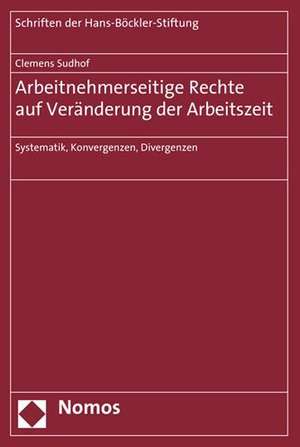 Arbeitnehmerseitige Rechte auf Veränderung der Arbeitszeit de Clemens Sudhof