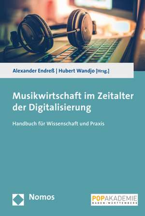 Musikwirtschaft im Zeitalter der Digitalisierung de Alexander Endreß