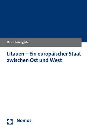 Litauen - Ein europäischer Staat zwischen Ost und West de Ulrich Rosengarten