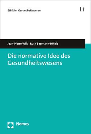 Die normative Idee des Gesundheitswesens de Jean-Pierre Wils