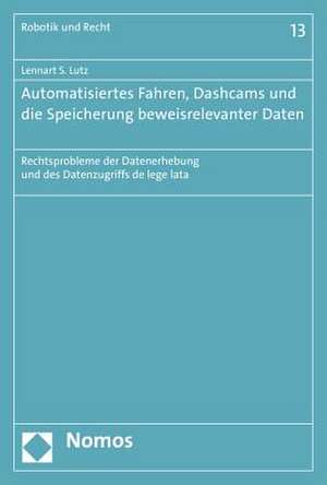 Automatisiertes Fahren, Dashcams Und Die Speicherung Beweisrelevanter Daten de Lennart S. Lutz