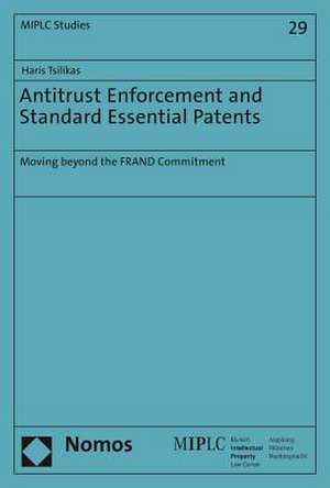 Antitrust Enforcement and Standard Essential Patents de Haris Tsilikas