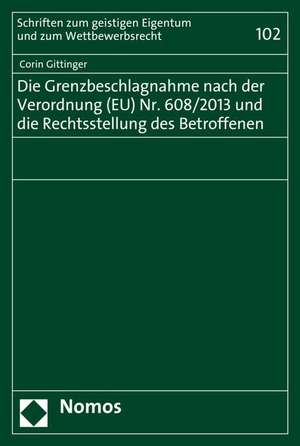 Die Grenzbeschlagnahme nach der Verordnung (EU) Nr. 608/2013 und die Rechtsstellung des Betroffenen de Corin Gittinger