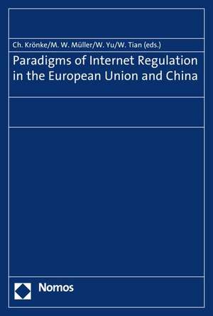 Paradigms of Internet Regulation in the European Union and China de Christoph Krönke