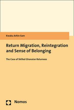 Return Migration, Reintegration and Sense of Belonging de Kwaku Arhin-Sam