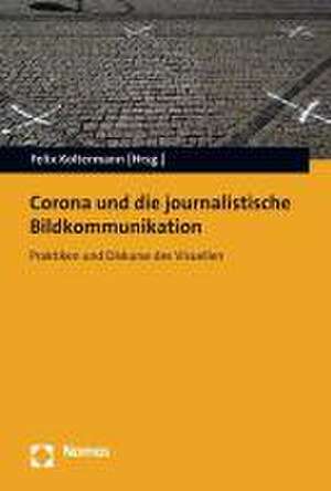 Corona und die journalistische Bildkommunikation de Felix Koltermann