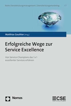 Erfolgreiche Wege zur Service Excellence de Matthias Gouthier