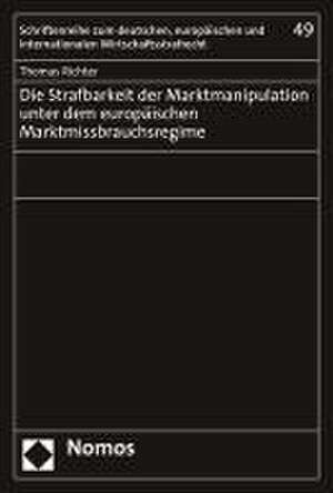 Die Strafbarkeit der Marktmanipulation unter dem europäischen Marktmissbrauchsregime de Thomas Richter