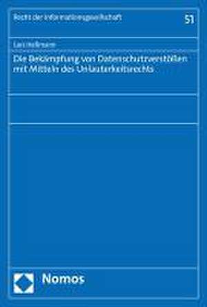 Die Bekämpfung von Datenschutzverstößen mit Mitteln des Unlauterkeitsrechts de Lars Heßmann