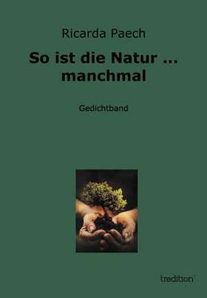 So ist die Natur ... manchmal de Ricarda Paech