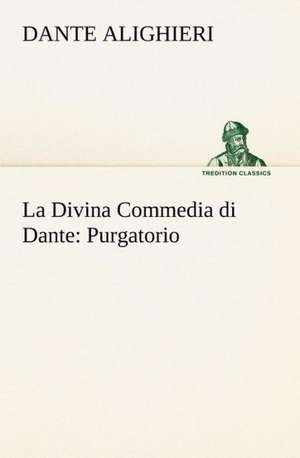 La Divina Commedia Di Dante: Purgatorio de Dante Alighieri