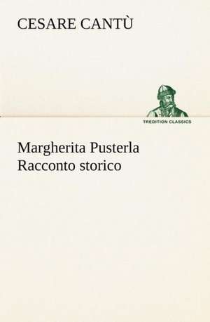 Margherita Pusterla Racconto Storico: Scritti Critici E Letterari de Cesare Cantù