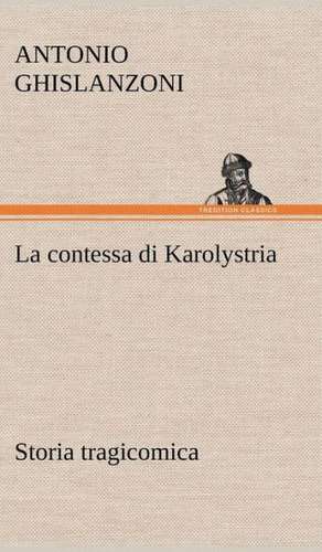 La Contessa Di Karolystria Storia Tragicomica: Scritti Critici E Letterari de Antonio Ghislanzoni