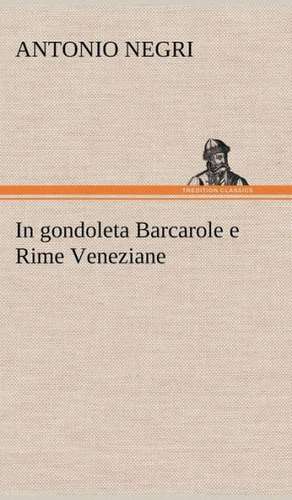 In Gondoleta Barcarole E Rime Veneziane: Purgatorio de Antonio Negri