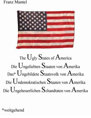 The Ugly States of Amerika de Franz Mantel