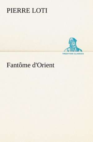 Fantôme d'Orient de Pierre Loti