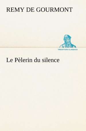 Le P Lerin Du Silence: Histoire D'Un Vieux Bateau Et de Son Quipage de Remy de Gourmont