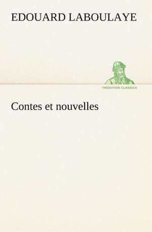 Contes Et Nouvelles: Une Partie de La C Te Nord, L' Le Aux Oeufs, L'Anticosti, L' Le Saint-Paul, L'Archipel de La Madeleine de Edouard Laboulaye