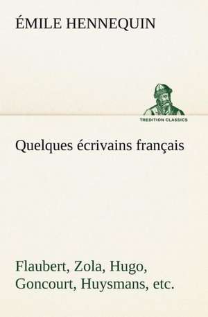 Quelques Crivains Fran Ais Flaubert, Zola, Hugo, Goncourt, Huysmans, Etc.: Une Partie de La C Te Nord, L' Le Aux Oeufs, L'Anticosti, L' Le Saint-Paul, L'Archipel de La Madeleine de Émile Hennequin