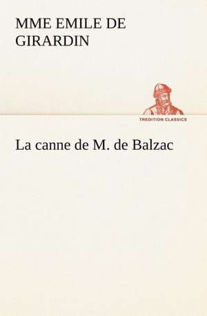 La Canne de M. de Balzac: Une Partie de La C Te Nord, L' Le Aux Oeufs, L'Anticosti, L' Le Saint-Paul, L'Archipel de La Madeleine de Mme Emile de Girardin